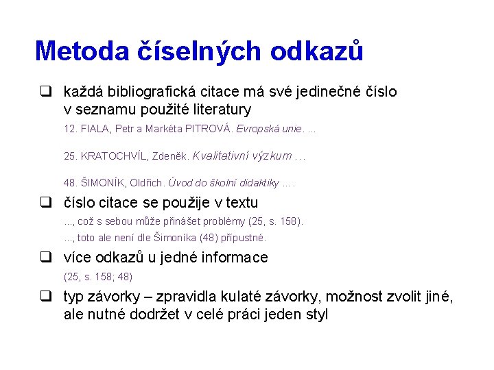 Metoda číselných odkazů q každá bibliografická citace má své jedinečné číslo v seznamu použité