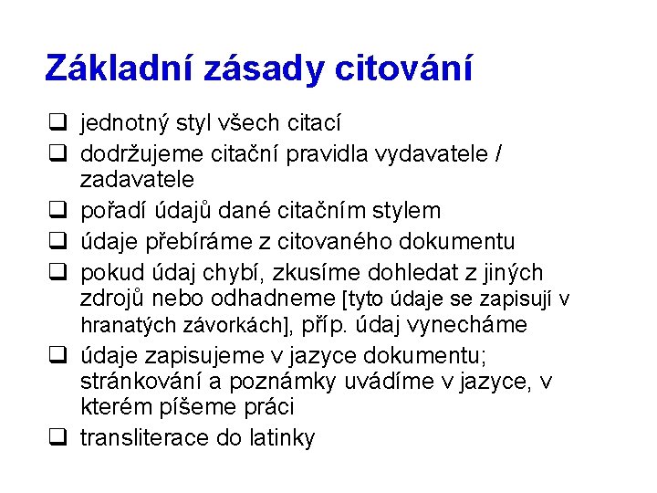 Základní zásady citování q jednotný styl všech citací q dodržujeme citační pravidla vydavatele /