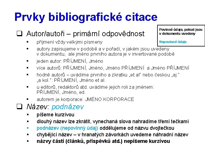 Prvky bibliografické citace q Autor/autoři – primární odpovědnost § § § § Povinné údaje,