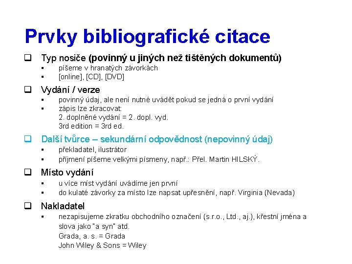 Prvky bibliografické citace q Typ nosiče (povinný u jiných než tištěných dokumentů) § §