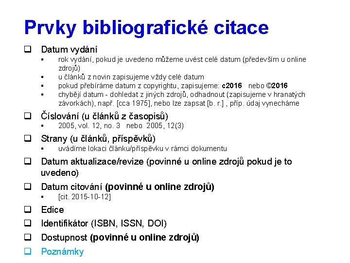 Prvky bibliografické citace q Datum vydání § § rok vydání, pokud je uvedeno můžeme