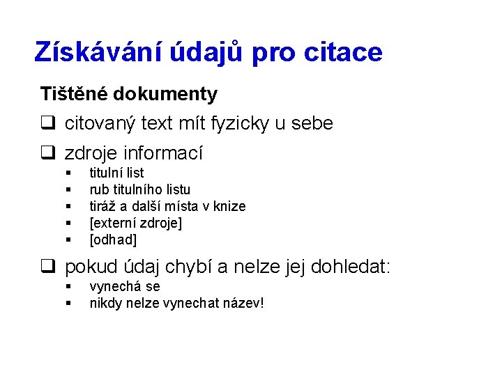 Získávání údajů pro citace Tištěné dokumenty q citovaný text mít fyzicky u sebe q