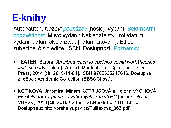 E-knihy Autor/autoři. Název: podnázev [nosič]. Vydání. Sekundární odpovědnost. Místo vydání: Nakladatelství, rok/datum vydání, datum