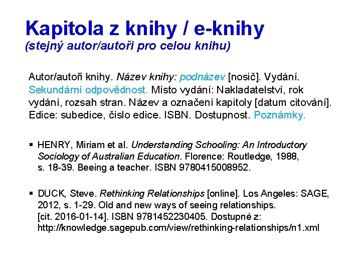 Kapitola z knihy / e-knihy (stejný autor/autoři pro celou knihu) Autor/autoři knihy. Název knihy: