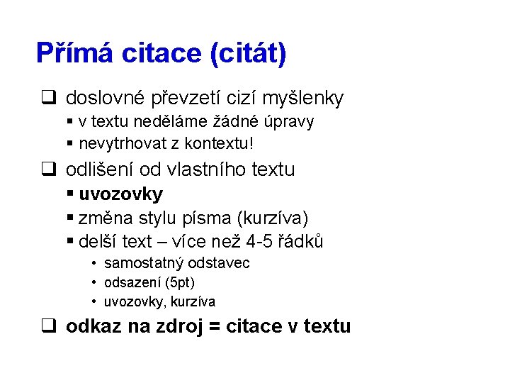 Přímá citace (citát) q doslovné převzetí cizí myšlenky § v textu neděláme žádné úpravy