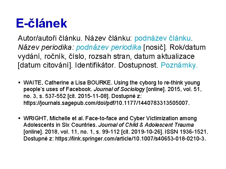 E-článek Autor/autoři článku. Název článku: podnázev článku. Název periodika: podnázev periodika [nosič]. Rok/datum vydání,