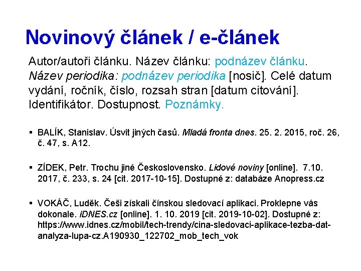 Novinový článek / e-článek Autor/autoři článku. Název článku: podnázev článku. Název periodika: podnázev periodika