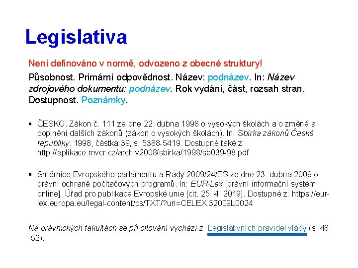 Legislativa Není definováno v normě, odvozeno z obecné struktury! Působnost. Primární odpovědnost. Název: podnázev.