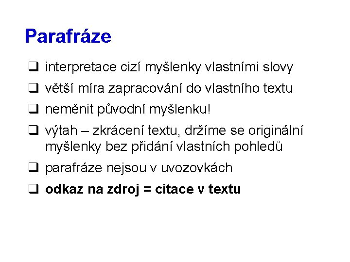 Parafráze q interpretace cizí myšlenky vlastními slovy q větší míra zapracování do vlastního textu