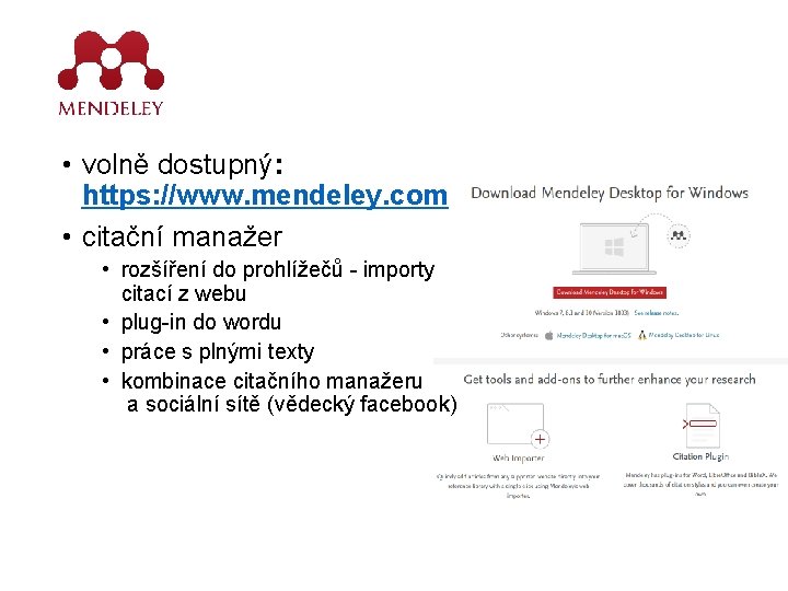  • volně dostupný: https: //www. mendeley. com • citační manažer • rozšíření do