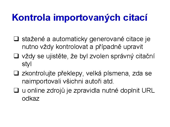 Kontrola importovaných citací q stažené a automaticky generované citace je nutno vždy kontrolovat a