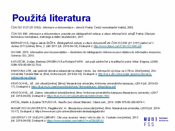 Použitá literatura ČSN ISO 5127 (01 0162). Informace a dokumentace - slovník. Praha: Český