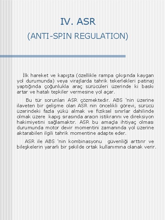 IV. ASR (ANTI-SPIN REGULATION) İlk hareket ve kapışta (özellikle rampa çıkışında kaygan yol durumunda)