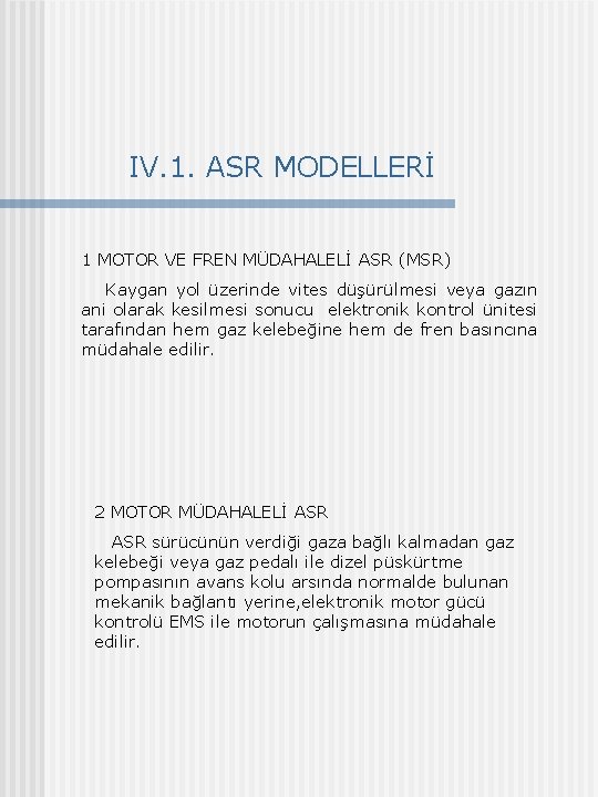 IV. 1. ASR MODELLERİ 1 MOTOR VE FREN MÜDAHALELİ ASR (MSR) Kaygan yol üzerinde