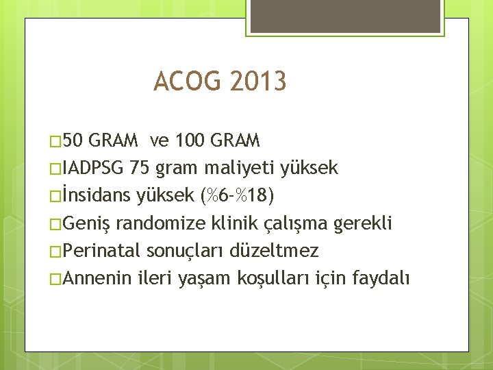 ACOG 2013 � 50 GRAM ve 100 GRAM �IADPSG 75 gram maliyeti yüksek �İnsidans