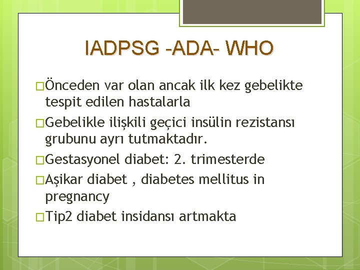 IADPSG -ADA- WHO �Önceden var olan ancak ilk kez gebelikte tespit edilen hastalarla �Gebelikle