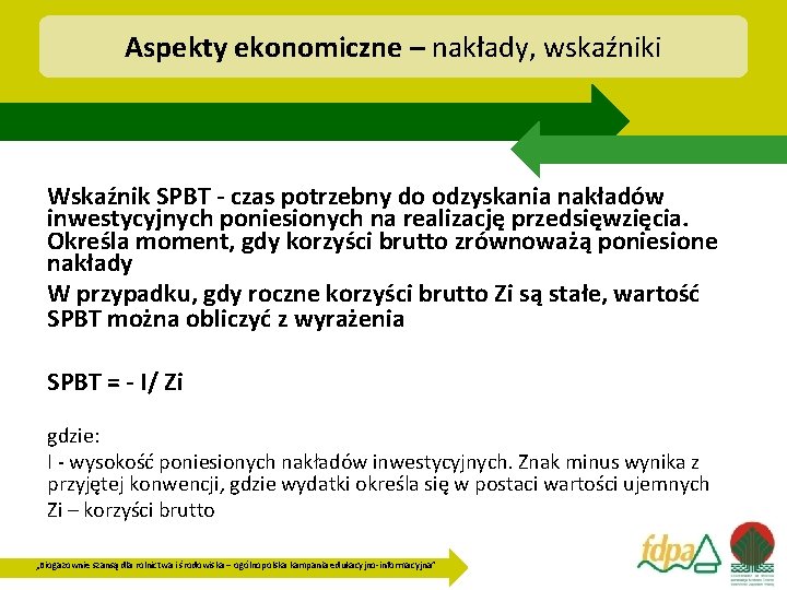 Aspekty ekonomiczne – nakłady, wskaźniki Wskaźnik SPBT - czas potrzebny do odzyskania nakładów inwestycyjnych