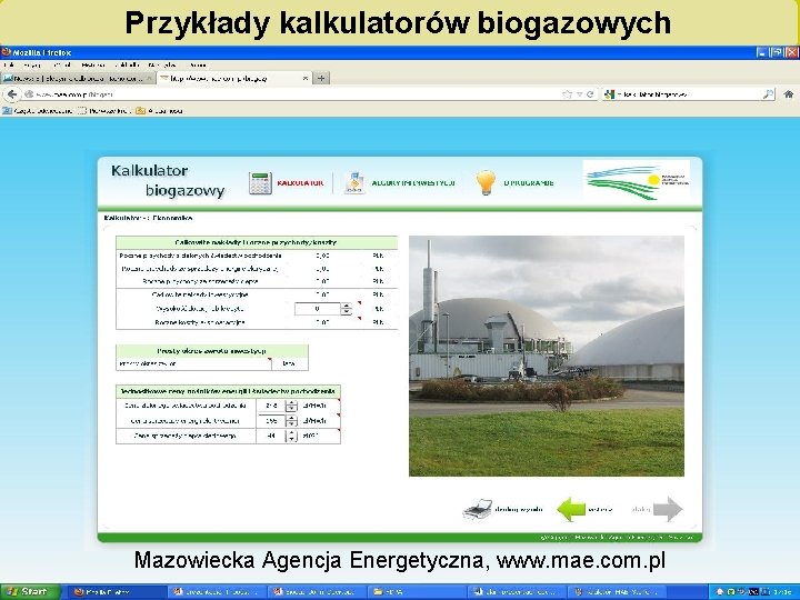 Przykłady kalkulatorów biogazowych Mazowiecka Agencja Energetyczna, www. mae. com. pl „Biogazownie szansą dla rolnictwa
