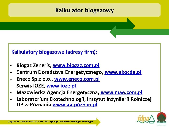 Kalkulator biogazowy Kalkulatory biogazowe (adresy firm): - Biogaz Zeneris, www. biogaz. com. pl Centrum