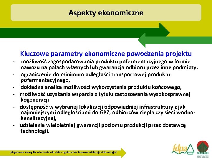 Aspekty ekonomiczne Kluczowe parametry ekonomiczne powodzenia projektu - możliwość zagospodarowania produktu pofermentacyjnego w formie