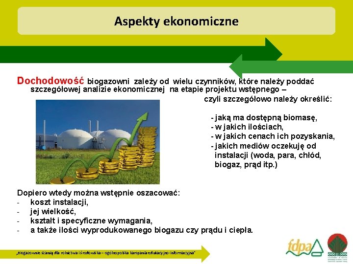 Aspekty ekonomiczne Dochodowość biogazowni zależy od wielu czynników, które należy poddać szczegółowej analizie ekonomicznej