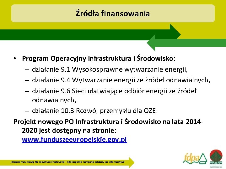 Źródła finansowania • Program Operacyjny Infrastruktura i Środowisko: – działanie 9. 1 Wysokosprawne wytwarzanie
