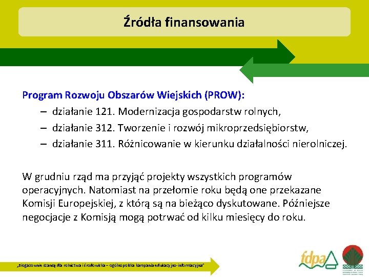 Źródła finansowania Program Rozwoju Obszarów Wiejskich (PROW): – działanie 121. Modernizacja gospodarstw rolnych, –