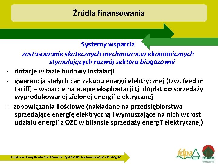 Źródła finansowania Systemy wsparcia zastosowanie skutecznych mechanizmów ekonomicznych stymulujących rozwój sektora biogazowni - dotacje