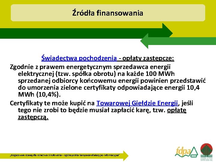 Źródła finansowania Świadectwa pochodzenia - opłaty zastępcze: Zgodnie z prawem energetycznym sprzedawca energii elektrycznej