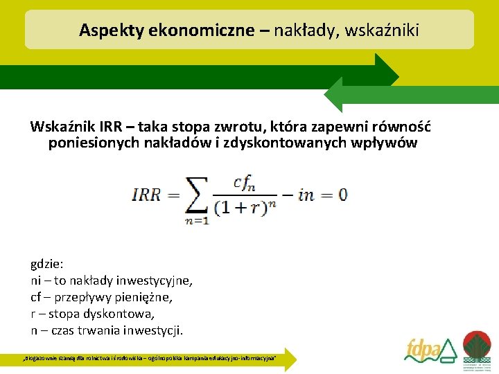 Aspekty ekonomiczne – nakłady, wskaźniki Wskaźnik IRR – taka stopa zwrotu, która zapewni równość