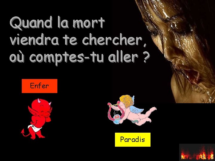 Quand la mort viendra te cher, où comptes-tu aller ? Enfer Paradis 