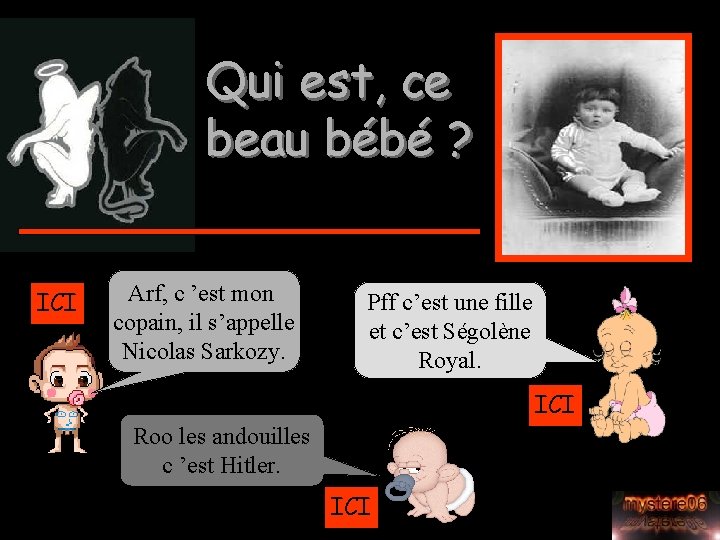 Qui est, ce beau bébé ? ICI Arf, c ’est mon copain, il s’appelle