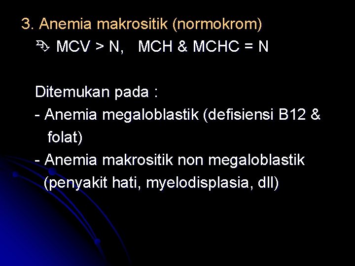 3. Anemia makrositik (normokrom) MCV > N, MCH & MCHC = N Ditemukan pada