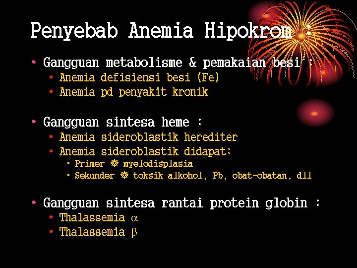 Penyebab Anemia Hipokrom : • Gangguan metabolisme & pemakaian besi : • Anemia defisiensi