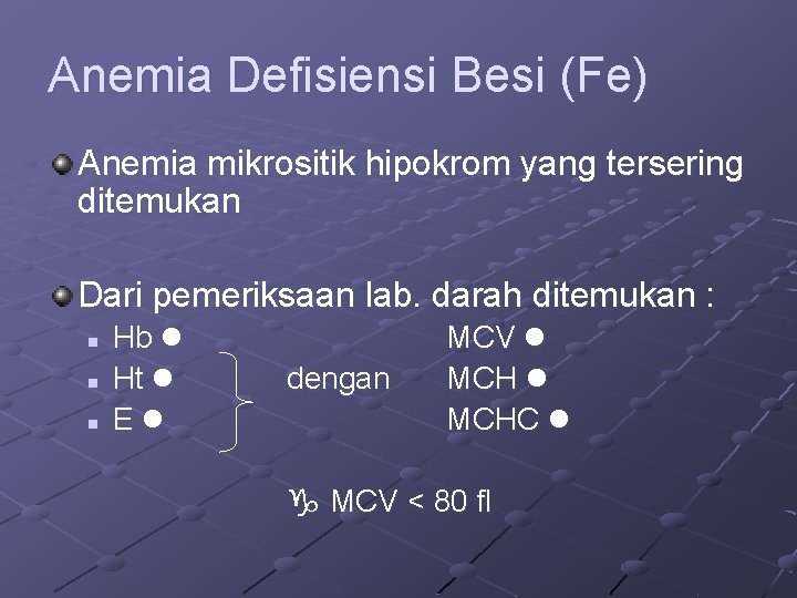 Anemia Defisiensi Besi (Fe) Anemia mikrositik hipokrom yang tersering ditemukan Dari pemeriksaan lab. darah