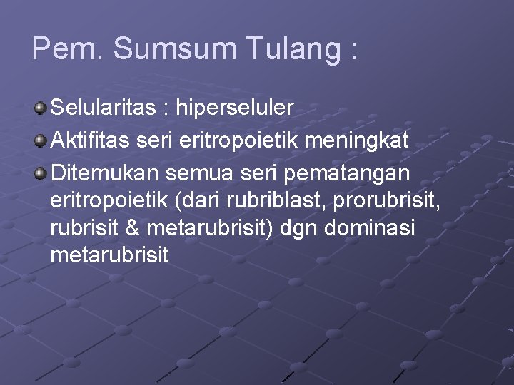 Pem. Sumsum Tulang : Selularitas : hiperseluler Aktifitas seri eritropoietik meningkat Ditemukan semua seri