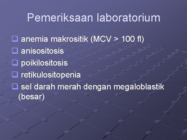 Pemeriksaan laboratorium q anemia makrositik (MCV > 100 fl) q anisositosis q poikilositosis q