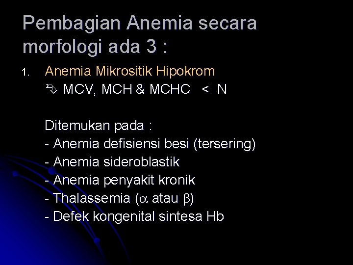 Pembagian Anemia secara morfologi ada 3 : 1. Anemia Mikrositik Hipokrom MCV, MCH &