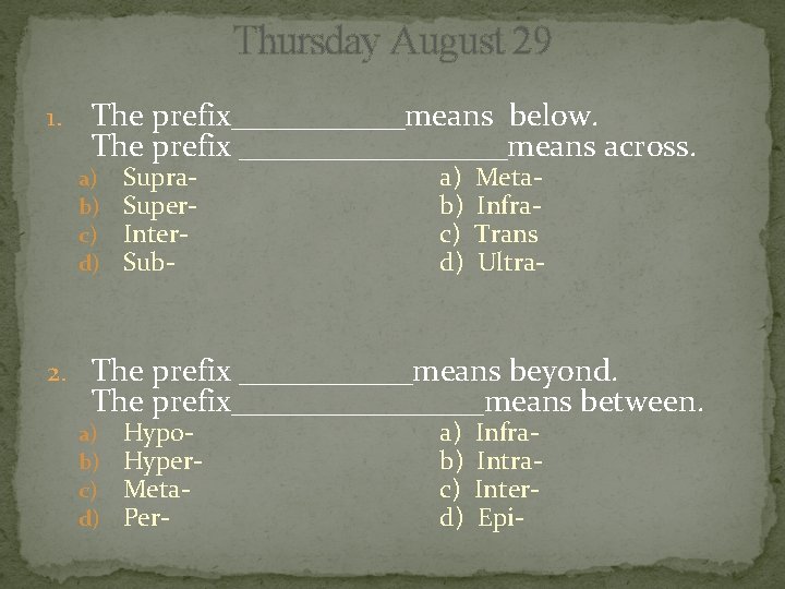 Thursday August 29 1. The prefix______means below. The prefix _________means across. a) b) c)
