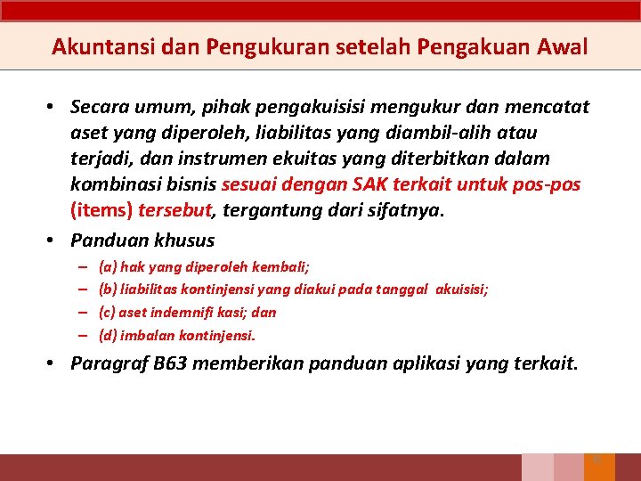 Akuntansi dan Pengukuran setelah Pengakuan Awal • Secara umum, pihak pengakuisisi mengukur dan mencatat