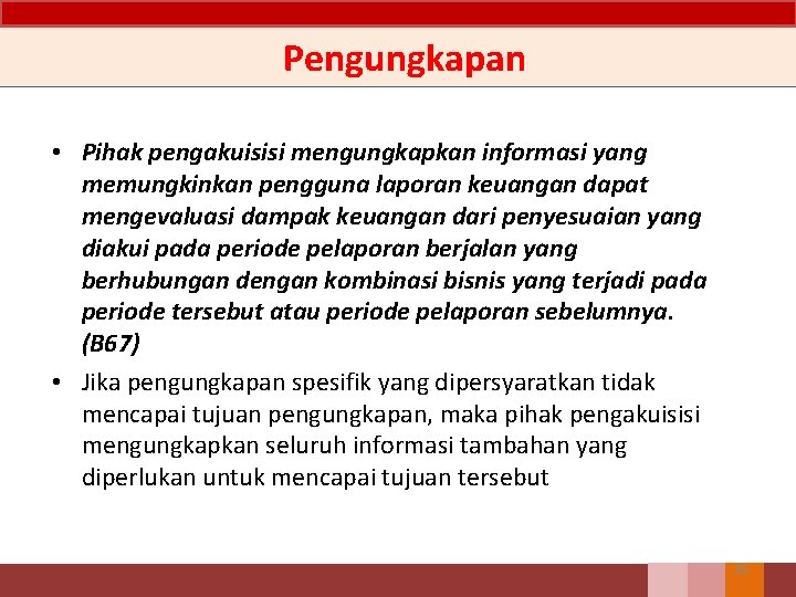 Pengungkapan • Pihak pengakuisisi mengungkapkan informasi yang memungkinkan pengguna laporan keuangan dapat mengevaluasi dampak