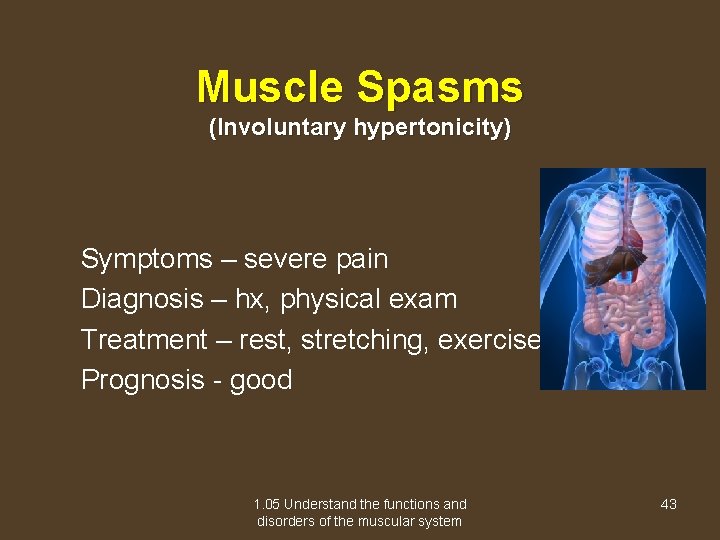 Muscle Spasms (Involuntary hypertonicity) Symptoms – severe pain Diagnosis – hx, physical exam Treatment