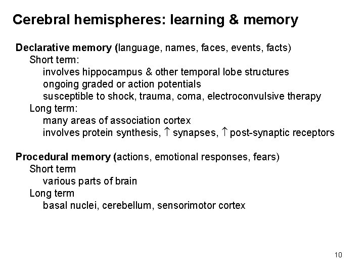 Cerebral hemispheres: learning & memory Declarative memory (language, names, faces, events, facts) Short term:
