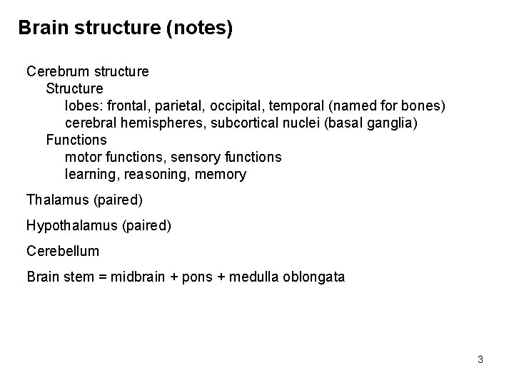 Brain structure (notes) Cerebrum structure Structure lobes: frontal, parietal, occipital, temporal (named for bones)