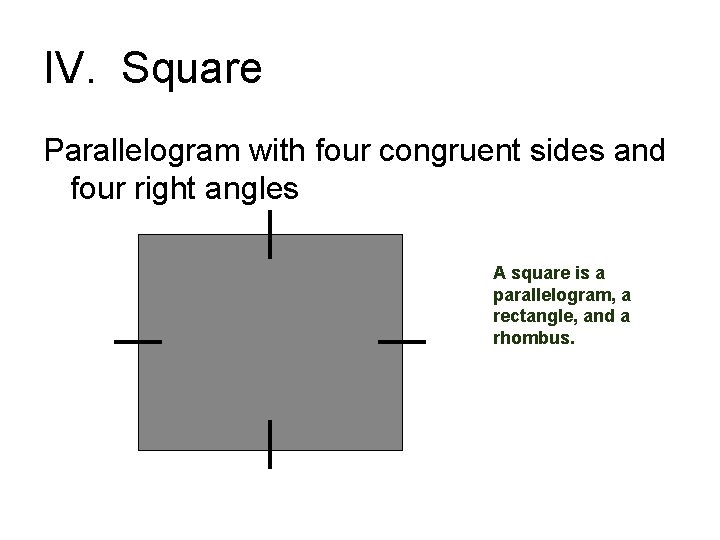 IV. Square Parallelogram with four congruent sides and four right angles A square is