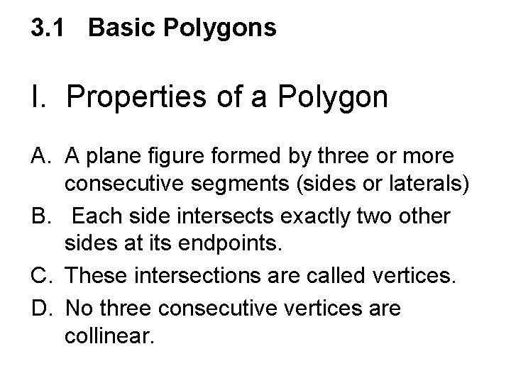 3. 1 Basic Polygons I. Properties of a Polygon A. A plane figure formed