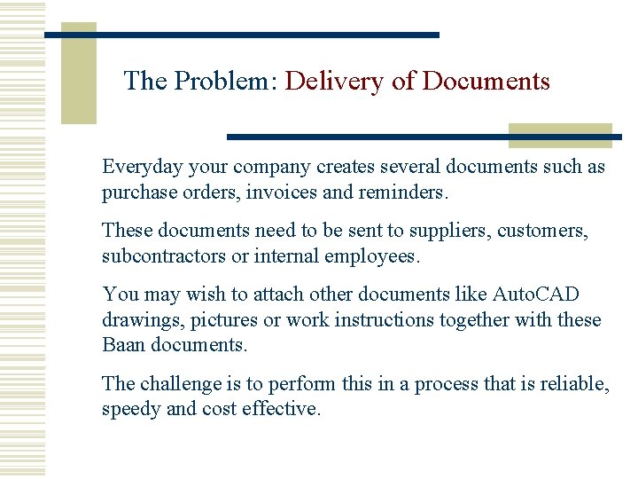 The Problem: Delivery of Documents Everyday your company creates several documents such as purchase