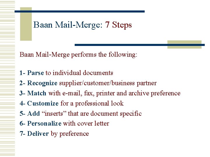 Baan Mail-Merge: 7 Steps Baan Mail-Merge performs the following: 1 - Parse to individual