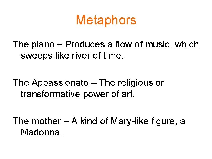 Metaphors The piano – Produces a flow of music, which sweeps like river of