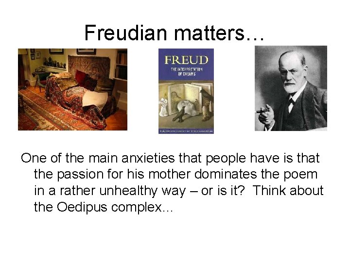 Freudian matters… One of the main anxieties that people have is that the passion